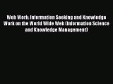 Web Work: Information Seeking and Knowledge Work on the World Wide Web (Information Science