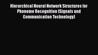 Hierarchical Neural Network Structures for Phoneme Recognition (Signals and Communication Technology)