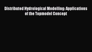 [PDF Download] Distributed Hydrological Modelling: Applications of the Topmodel Concept [PDF]