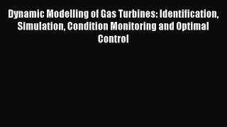 [PDF Download] Dynamic Modelling of Gas Turbines: Identification Simulation Condition Monitoring