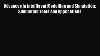 [PDF Download] Advances in Intelligent Modelling and Simulation: Simulation Tools and Applications