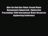 [PDF Download] After the Rain Has Fallen: Ground Water Management Symposium : Symposium Proceedings