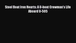 Steel Boat Iron Hearts: A U-boat Crewman's Life Aboard U-505 Read Online PDF