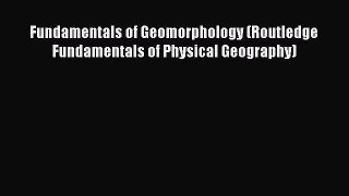 Fundamentals of Geomorphology (Routledge Fundamentals of Physical Geography)  Free Books