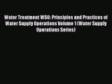 Water Treatment WSO: Principles and Practices of Water Supply Operations Volume 1 (Water Supply