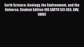 Earth Science: Geology the Environment and the Universe Student Edition (HS EARTH SCI GEO ENV