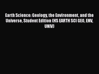 Earth Science: Geology the Environment and the Universe Student Edition (HS EARTH SCI GEO ENV