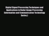 Digital Signal Processing Techniques and Applications in Radar Image Processing (Information