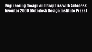 Engineering Design and Graphics with Autodesk Inventor 2009 (Autodesk Design Institute Press)