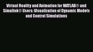 Virtual Reality and Animation for MATLAB® and Simulink® Users: Visualization of Dynamic Models