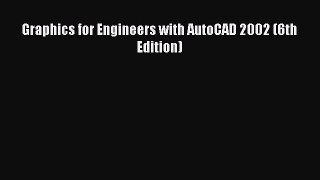 Graphics for Engineers with AutoCAD 2002 (6th Edition)  Free Books