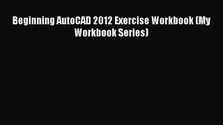 Beginning AutoCAD 2012 Exercise Workbook (My Workbook Series) Read Online PDF