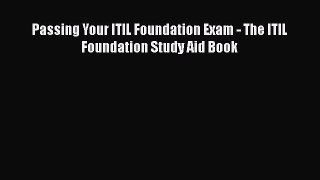 [PDF Download] Passing Your ITIL Foundation Exam - The ITIL Foundation Study Aid Book [Read]