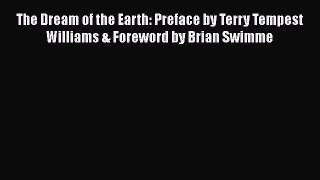 The Dream of the Earth: Preface by Terry Tempest Williams & Foreword by Brian Swimme  Free