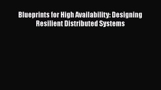 [PDF Download] Blueprints for High Availability: Designing Resilient Distributed Systems [PDF]