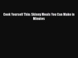 Cook Yourself Thin: Skinny Meals You Can Make in Minutes  PDF Download
