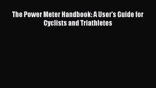 The Power Meter Handbook: A User's Guide for Cyclists and Triathletes  Free Books