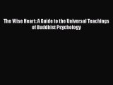 The Wise Heart: A Guide to the Universal Teachings of Buddhist Psychology  Free Books