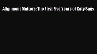 Alignment Matters: The First Five Years of Katy Says Free Download Book