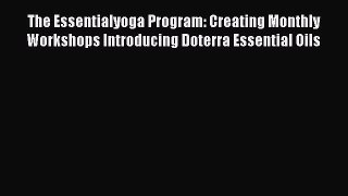 The Essentialyoga Program: Creating Monthly Workshops Introducing Doterra Essential Oils  PDF