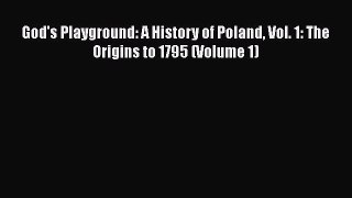 God's Playground: A History of Poland Vol. 1: The Origins to 1795 (Volume 1)  Read Online Book