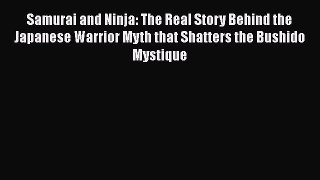 Samurai and Ninja: The Real Story Behind the Japanese Warrior Myth that Shatters the Bushido