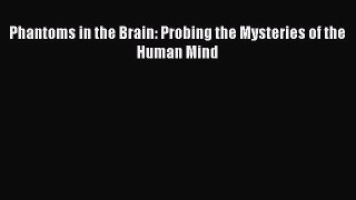Phantoms in the Brain: Probing the Mysteries of the Human Mind  Free Books
