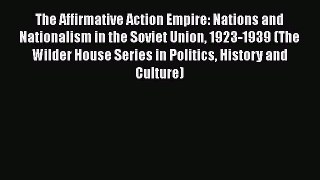 The Affirmative Action Empire: Nations and Nationalism in the Soviet Union 1923-1939 (The Wilder
