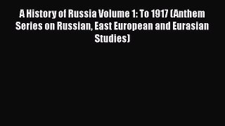 A History of Russia Volume 1: To 1917 (Anthem Series on Russian East European and Eurasian