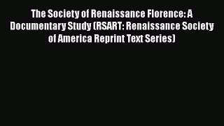 The Society of Renaissance Florence: A Documentary Study (RSART: Renaissance Society of America