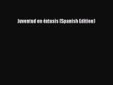 PDF Download Juventud en éxtasis (Spanish Edition) PDF Full Ebook