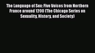 PDF Download The Language of Sex: Five Voices from Northern France around 1200 (The Chicago