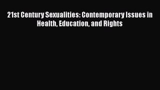 PDF Download 21st Century Sexualities: Contemporary Issues in Health Education and Rights PDF