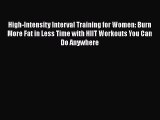 High-Intensity Interval Training for Women: Burn More Fat in Less Time with HIIT Workouts You