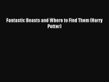 (PDF Download) Fantastic Beasts and Where to Find Them (Harry Potter) PDF