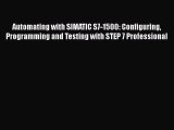 Automating with SIMATIC S7-1500: Configuring Programming and Testing with STEP 7 Professional