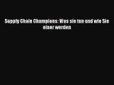 [PDF Download] Supply Chain Champions: Was sie tun und wie Sie einer werden [PDF] Online