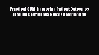 Practical CGM: Improving Patient Outcomes through Continuous Glucose Monitoring Free Download