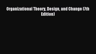 (PDF Download) Organizational Theory Design and Change (7th Edition) Read Online