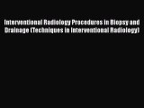 Interventional Radiology Procedures in Biopsy and Drainage (Techniques in Interventional Radiology)