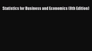 (PDF Download) Statistics for Business and Economics (8th Edition) PDF