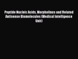 Peptide Nucleic Acids Morpholinos and Related Antisense Biomolecules (Medical Intelligence