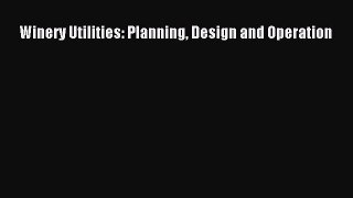 Winery Utilities: Planning Design and Operation  Free Books