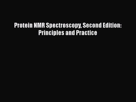 Protein NMR Spectroscopy Second Edition: Principles and Practice Free Download Book