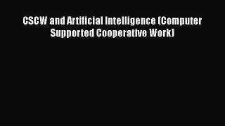 [PDF Download] CSCW and Artificial Intelligence (Computer Supported Cooperative Work) [PDF]