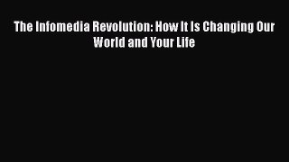 [PDF Download] The Infomedia Revolution: How It Is Changing Our World and Your Life [PDF] Online