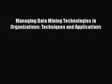 [PDF Download] Managing Data Mining Technologies in Organizations: Techniques and Applications