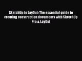 SketchUp to LayOut: The essential guide to creating construction documents with SketchUp Pro