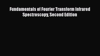 Fundamentals of Fourier Transform Infrared Spectroscopy Second Edition  Free Books