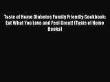 Taste of Home Diabetes Family Friendly Cookbook: Eat What You Love and Feel Great! (Taste of